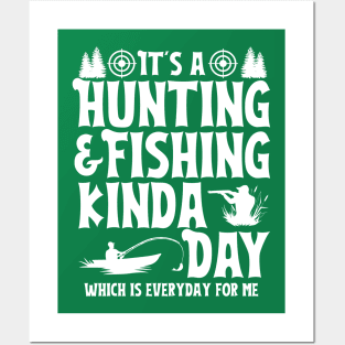 It's a Hunting & Fishing Kinda Day Funny Hunter Fisherman Posters and Art